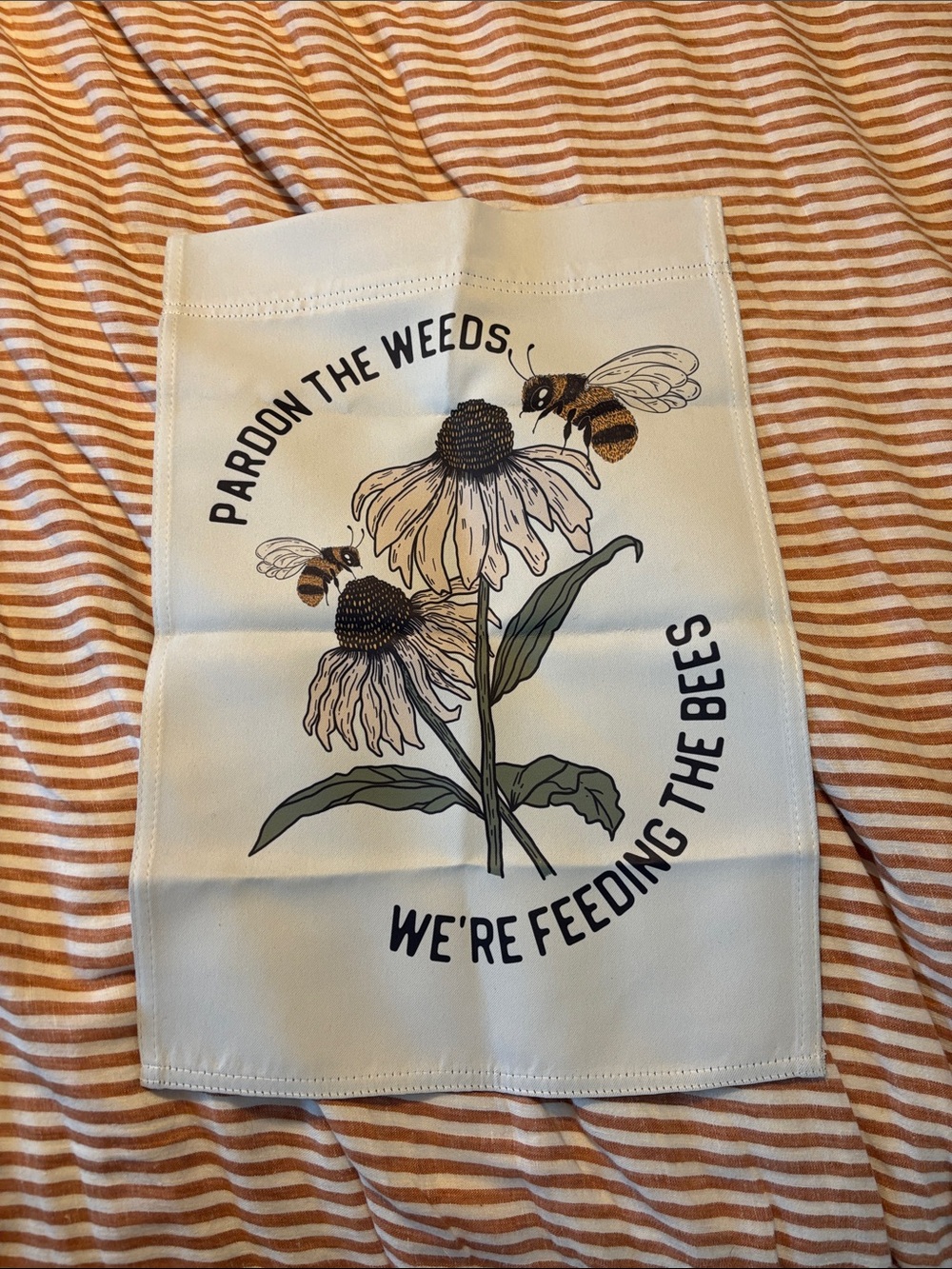 Pardon The Weeds We're Feeding The Bees Floral garden flag 12”x18”